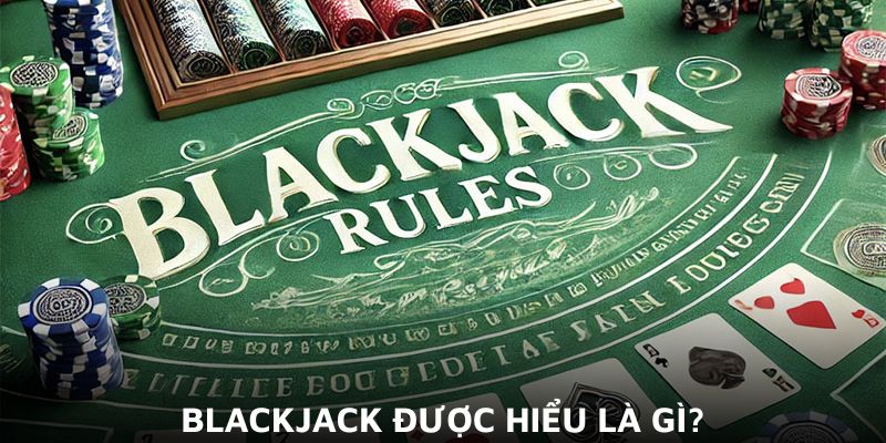Blackjack được hiểu là gì?